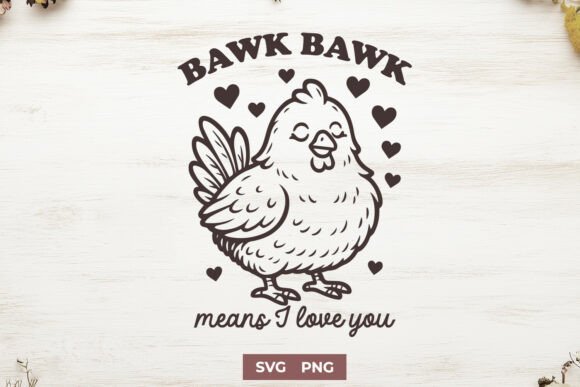 Bawk Bawk Means I Love You Funny SVG PNG Graphics and Crafts Review