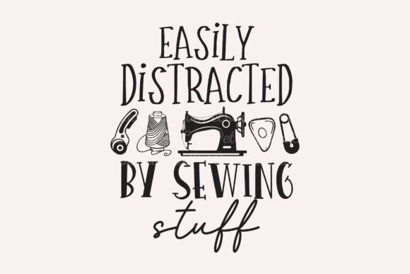 Easily Distracted by Sewing Stuff PNG Graphics and T-Shirt Designs