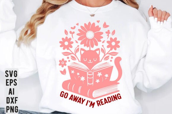 Go Away I m Reading,Funny Cat Book Lover Graphics and T-Shirt Designs
