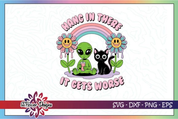 Hang in There Snarky Alien Funny SVG Graphics and Crafts Review