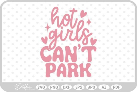 Hot Girls Can t Park Funny SVG PNG DXF Graphics and Crafts