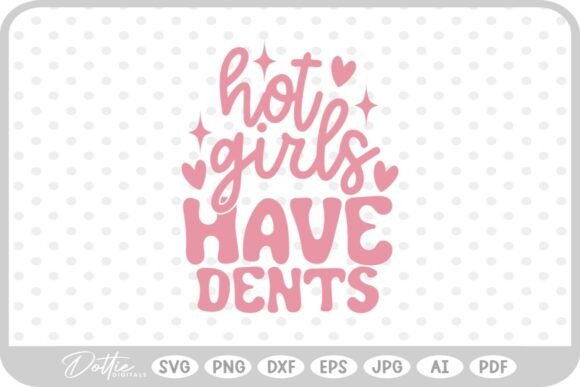 Hot Girls Have Dents Funny SVG PNG DXF Graphics for Crafts