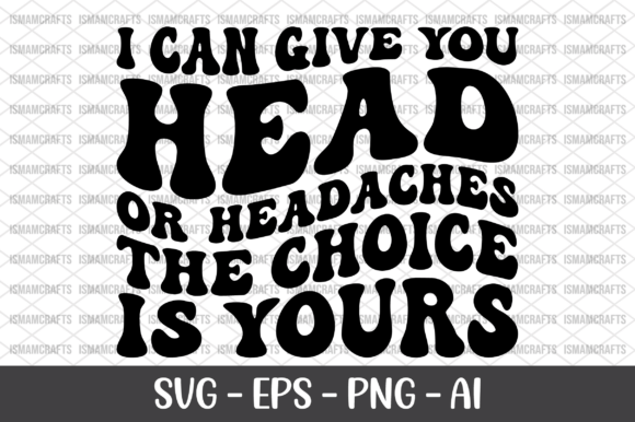 I Can Give You Head or Headaches SVG Review