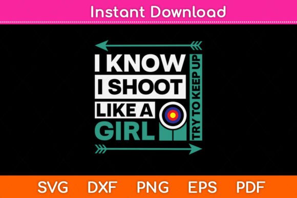 I Know I Shoot Like a Girl Funny Svg Png