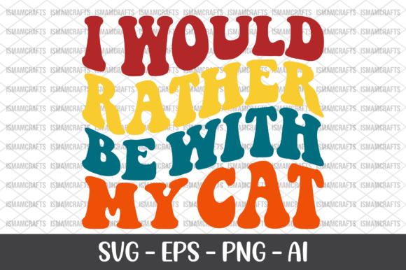 I Would Rather Be with My Cat Retro SVG Graphics and T-Shirt Designs