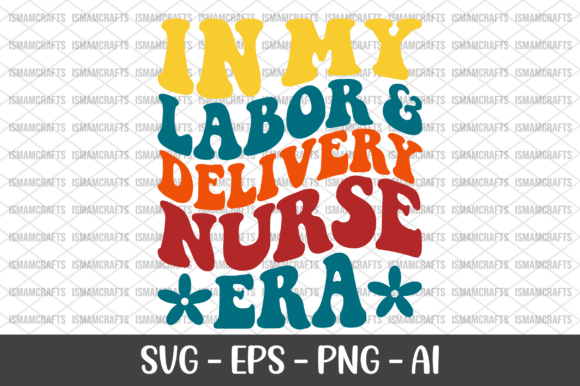 In My Labor Delivery Nurse Era SVG Graphics and T-Shirt Designs