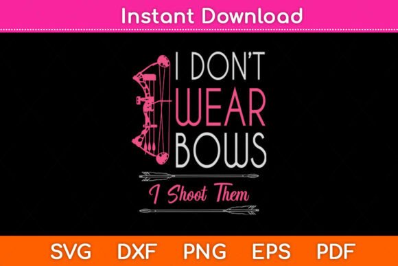 Review: I Don t Wear Bows I Shoot Them Funny Svg