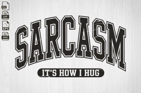 Sarcasm It s How I Hug SVG, Funny Svg Graphics for Crafts
